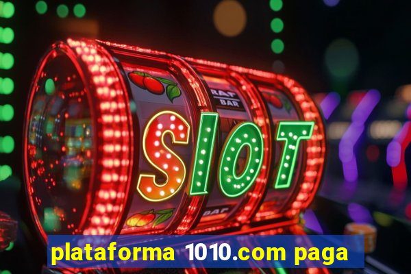 plataforma 1010.com paga